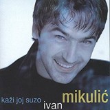 Ivan-Mikulic---Kazi-joj-suzo-1999