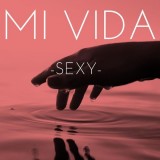 Mi-Vida---Sexy