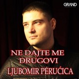 Ljubomir-Perucica---Ne-Dajte-Me-Drugovi